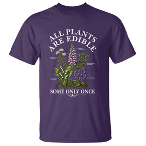 All Plants Are Edible Some Only Once T Shirt Funny Botanical Gardener