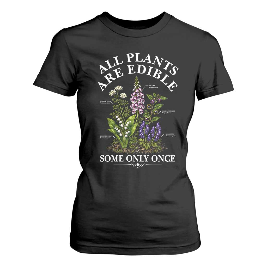 All Plants Are Edible Some Only Once T Shirt For Women Funny Botanical Gardener