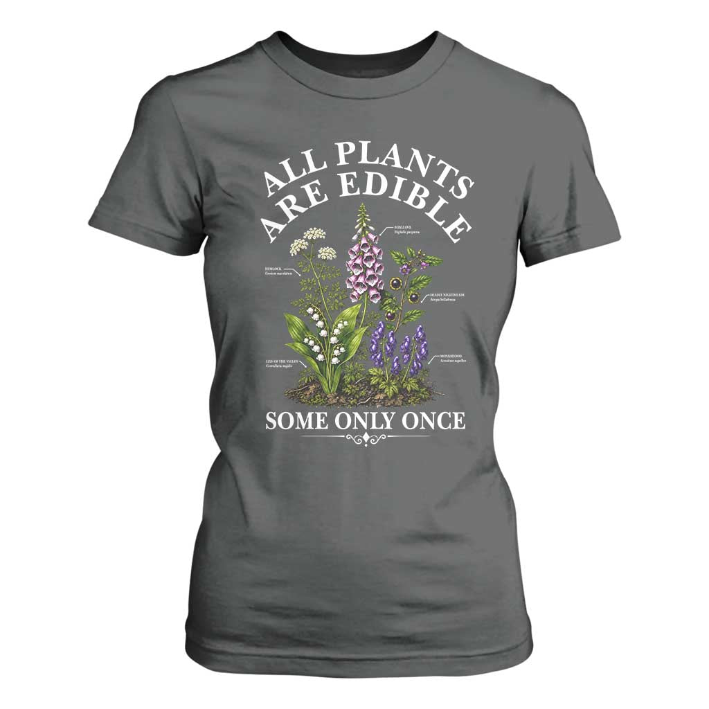 All Plants Are Edible Some Only Once T Shirt For Women Funny Botanical Gardener