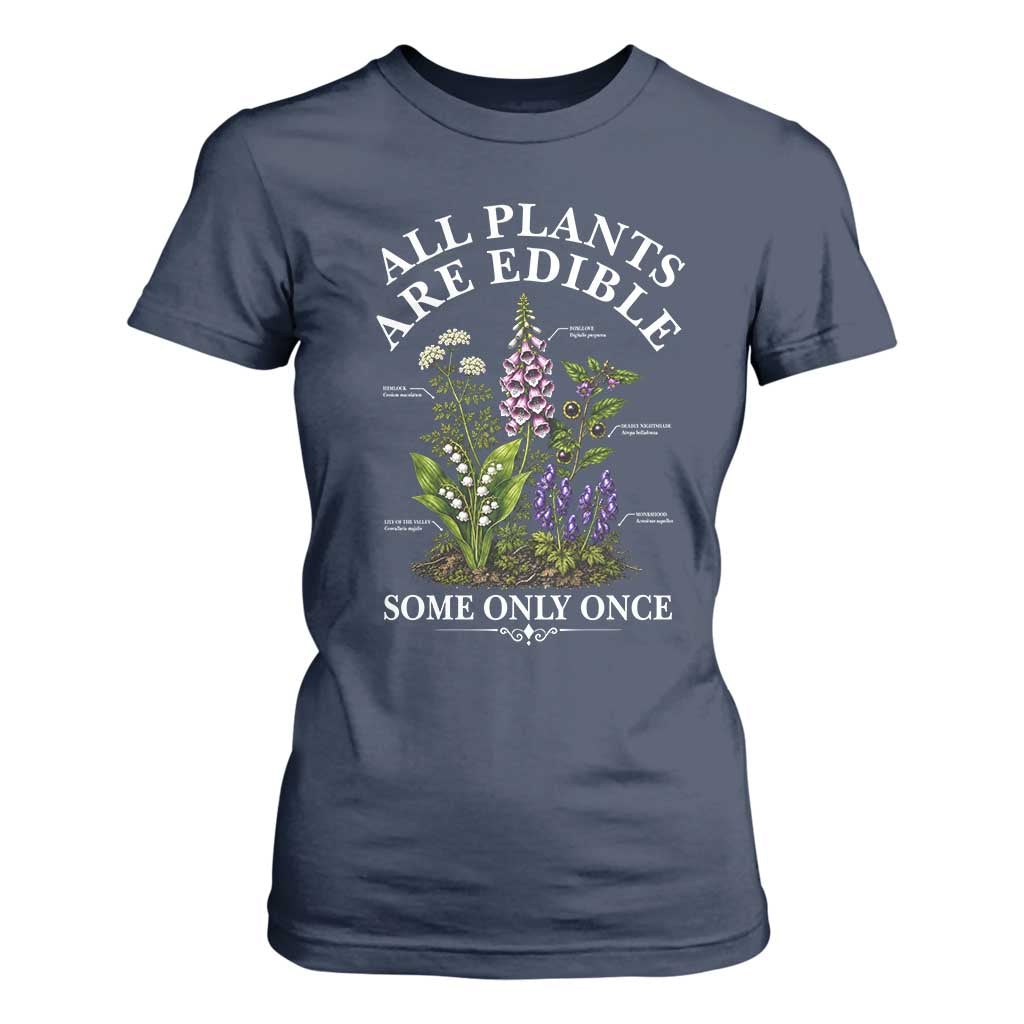 All Plants Are Edible Some Only Once T Shirt For Women Funny Botanical Gardener