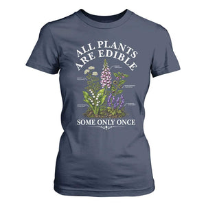 All Plants Are Edible Some Only Once T Shirt For Women Funny Botanical Gardener