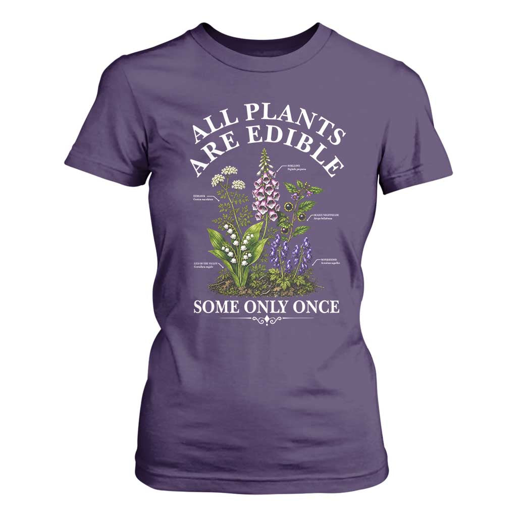All Plants Are Edible Some Only Once T Shirt For Women Funny Botanical Gardener