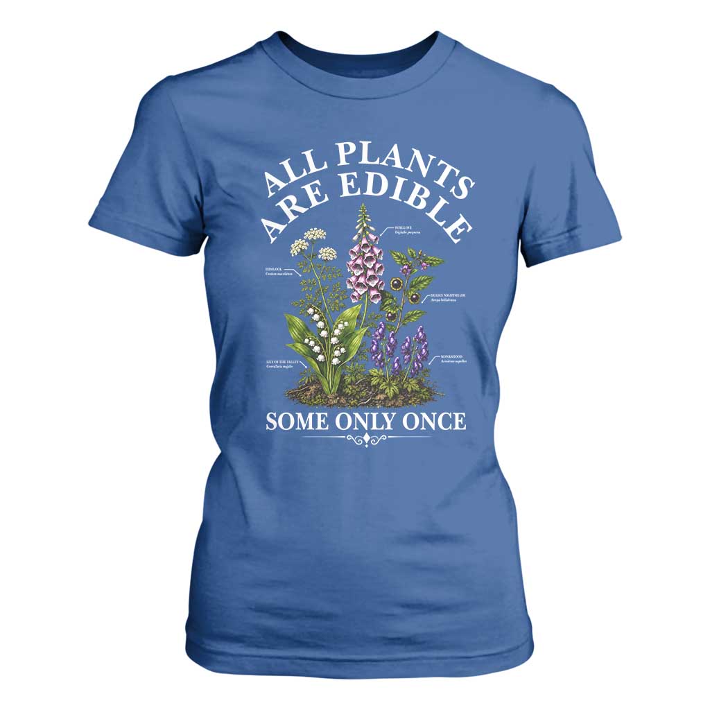 All Plants Are Edible Some Only Once T Shirt For Women Funny Botanical Gardener