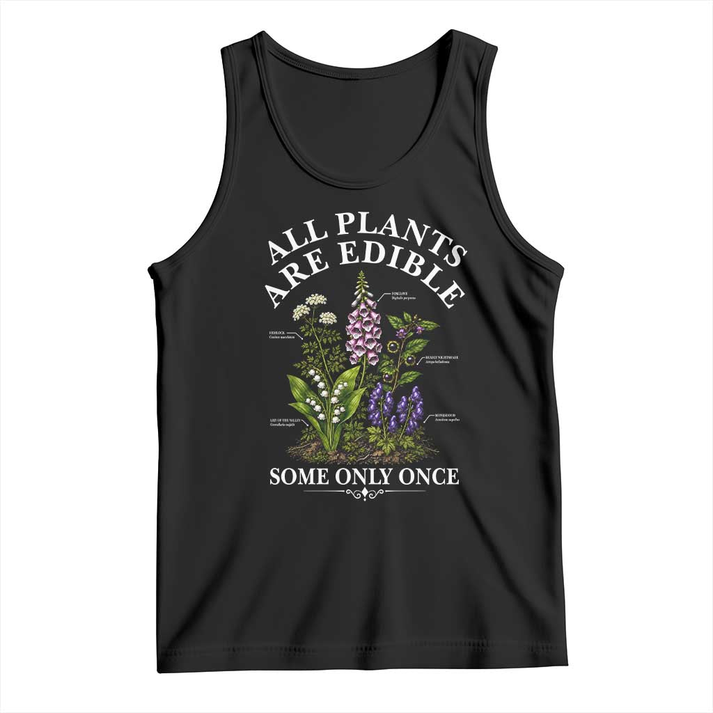All Plants Are Edible Some Only Once Tank Top Funny Botanical Gardener
