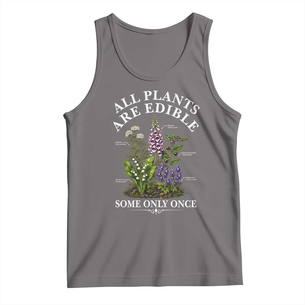 All Plants Are Edible Some Only Once Tank Top Funny Botanical Gardener