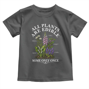 All Plants Are Edible Some Only Once Toddler T Shirt Funny Botanical Gardener