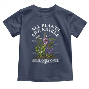 All Plants Are Edible Some Only Once Toddler T Shirt Funny Botanical Gardener