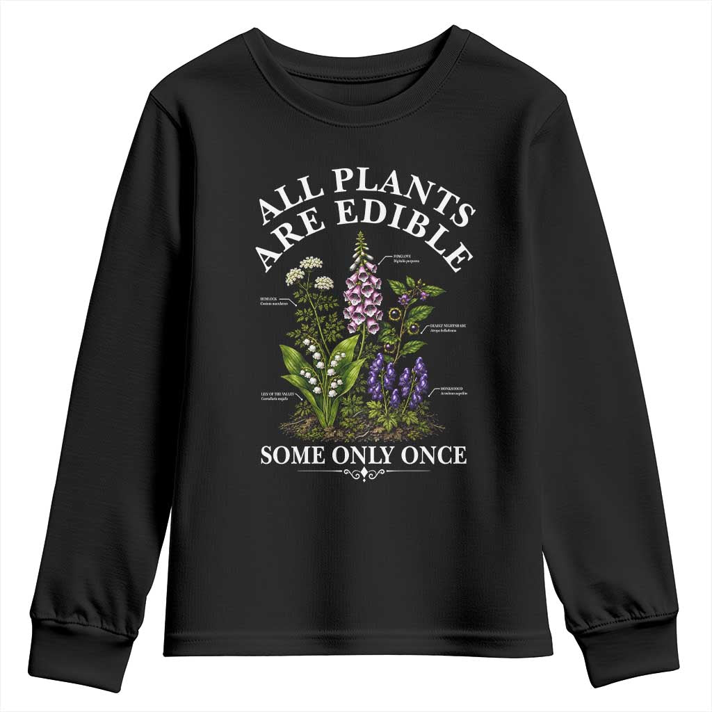 All Plants Are Edible Some Only Once Youth Sweatshirt Funny Botanical Gardener TS11 Black Print Your Wear