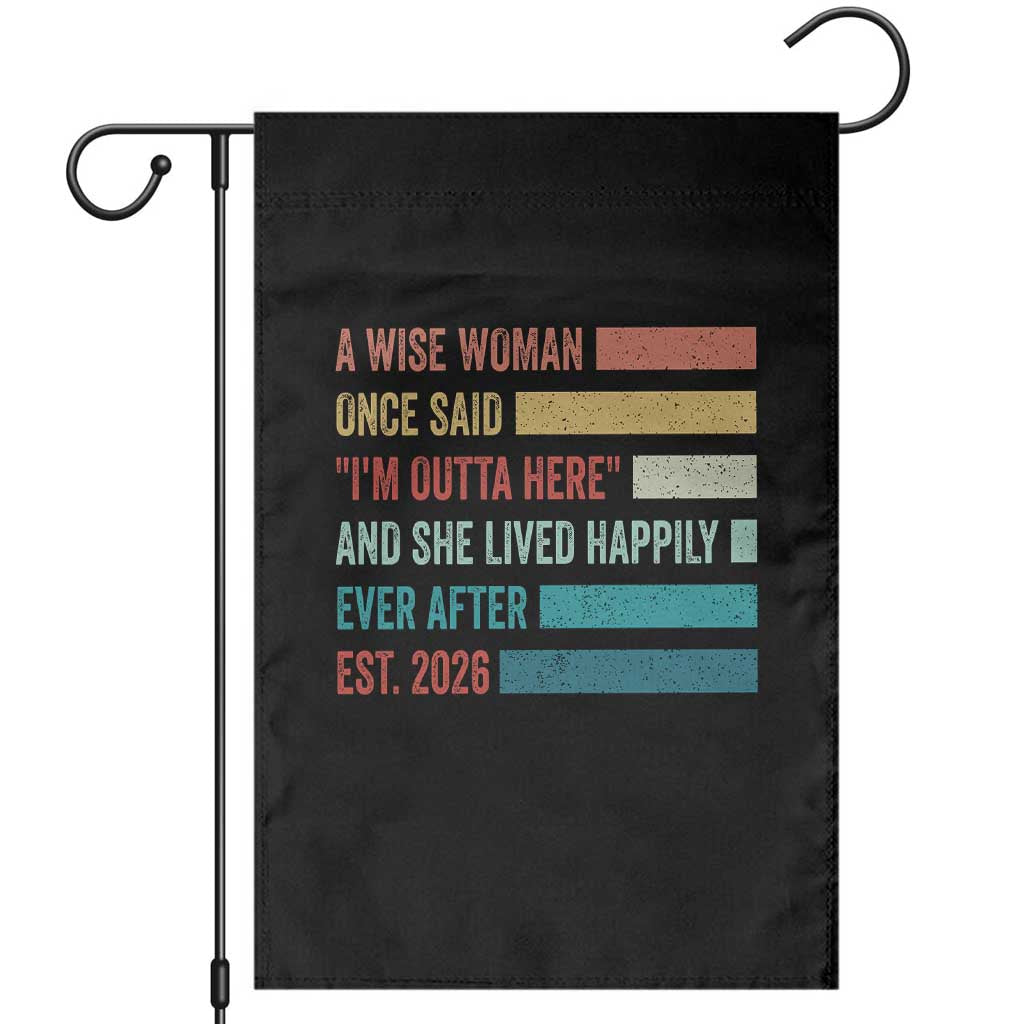 Funny Retired 2026 Garden Flag A Wise Woman Once Said I'm Outta Here Retirement Gift TS11 Black Print Your Wear