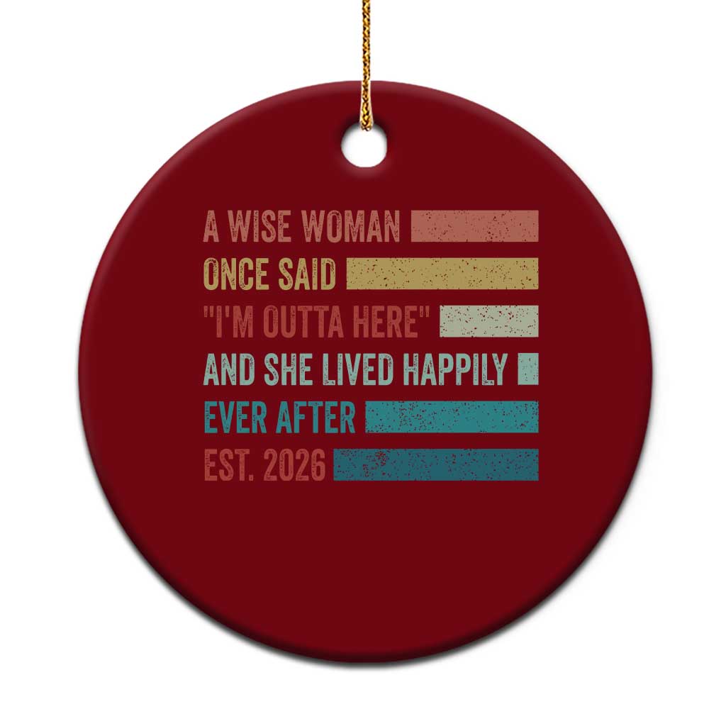 Funny Retired 2026 Ceramic Ornament A Wise Woman Once Said I'm Outta Here Retirement Gift TS11 1pc Red Print Your Wear