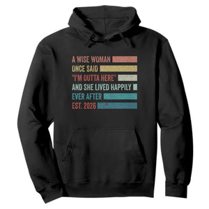 Funny Retired 2026 Hoodie A Wise Woman Once Said I'm Outta Here Retirement Gift