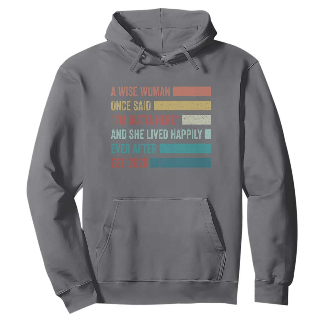 Funny Retired 2026 Hoodie A Wise Woman Once Said I'm Outta Here Retirement Gift