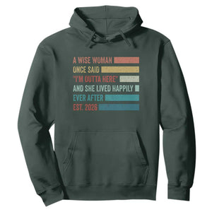 Funny Retired 2026 Hoodie A Wise Woman Once Said I'm Outta Here Retirement Gift