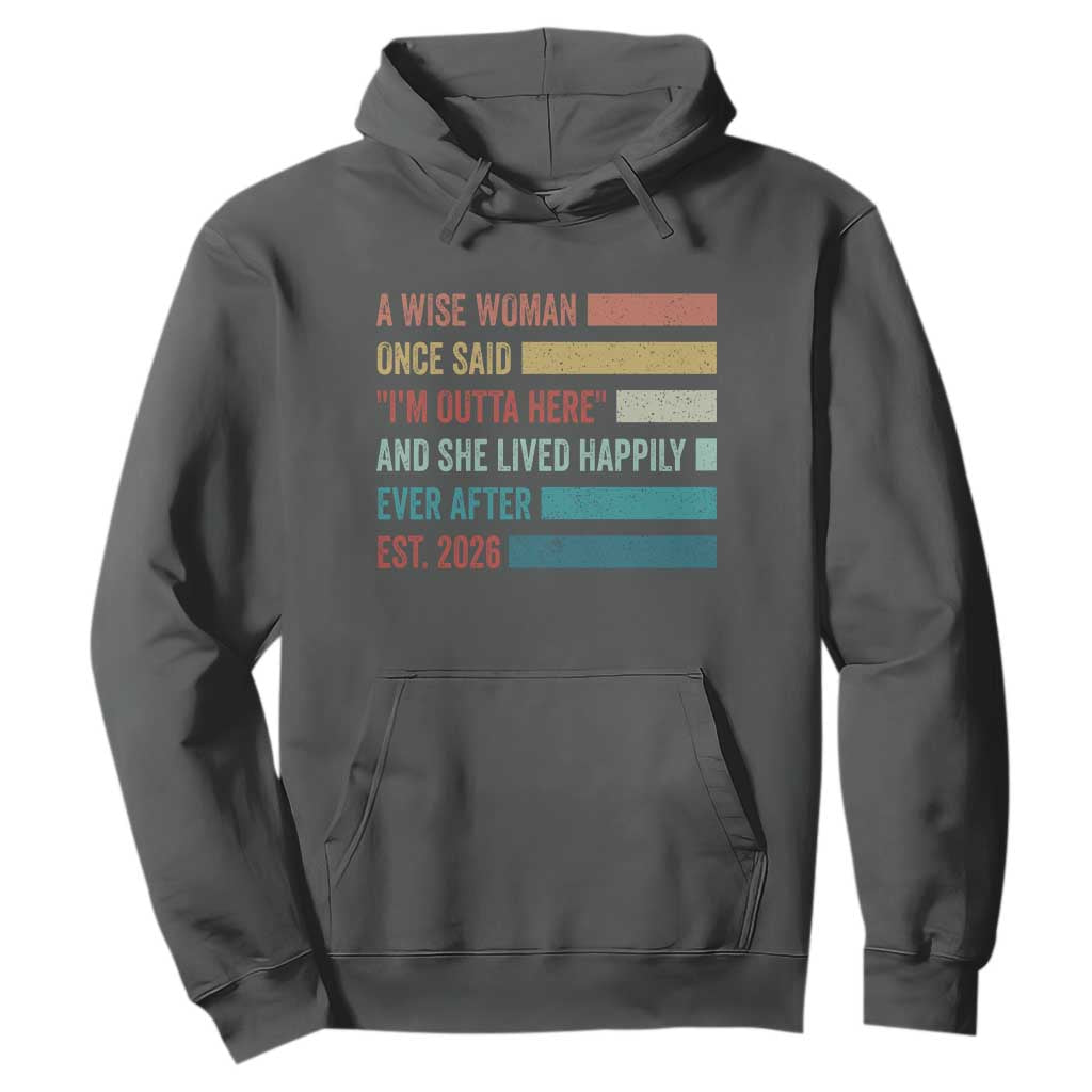 Funny Retired 2026 Hoodie A Wise Woman Once Said I'm Outta Here Retirement Gift