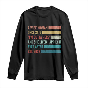 Funny Retired 2026 Long Sleeve Shirt A Wise Woman Once Said I'm Outta Here Retirement Gift