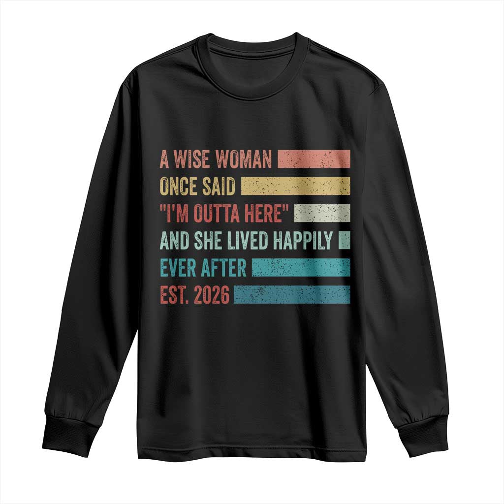 Funny Retired 2026 Long Sleeve Shirt A Wise Woman Once Said I'm Outta Here Retirement Gift TS11 Black Print Your Wear
