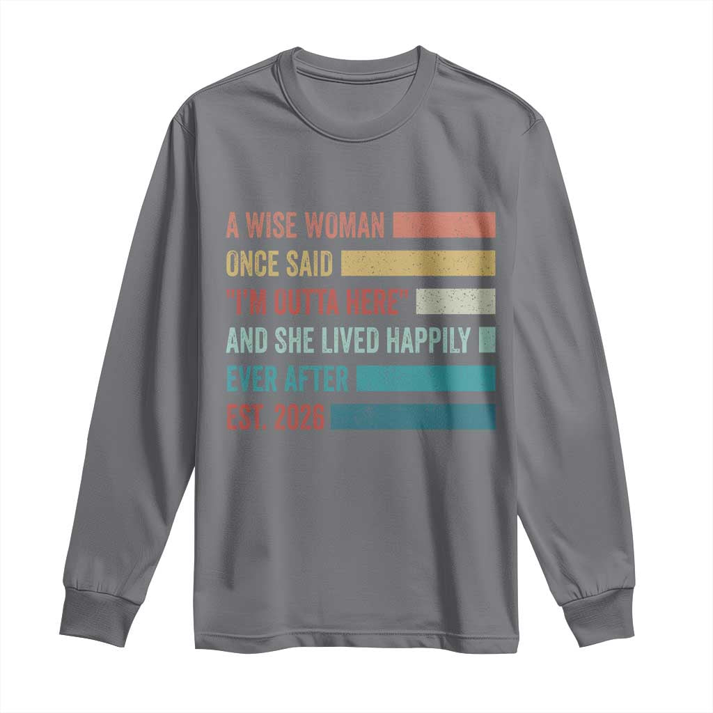 Funny Retired 2026 Long Sleeve Shirt A Wise Woman Once Said I'm Outta Here Retirement Gift