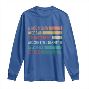 Funny Retired 2026 Long Sleeve Shirt A Wise Woman Once Said I'm Outta Here Retirement Gift