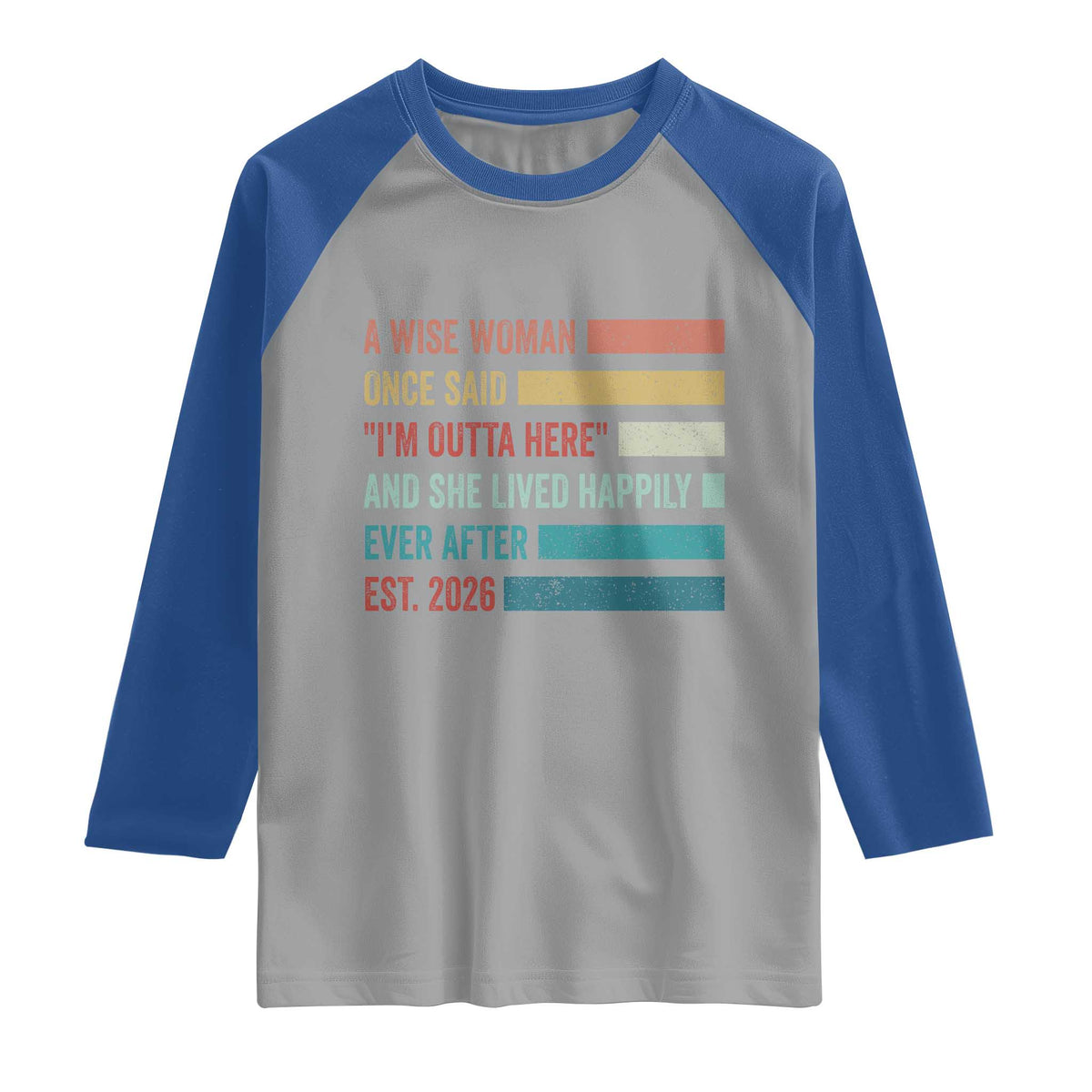 Funny Retired 2026 Raglan Shirt A Wise Woman Once Said I'm Outta Here Retirement Gift