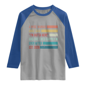 Funny Retired 2026 Raglan Shirt A Wise Woman Once Said I'm Outta Here Retirement Gift