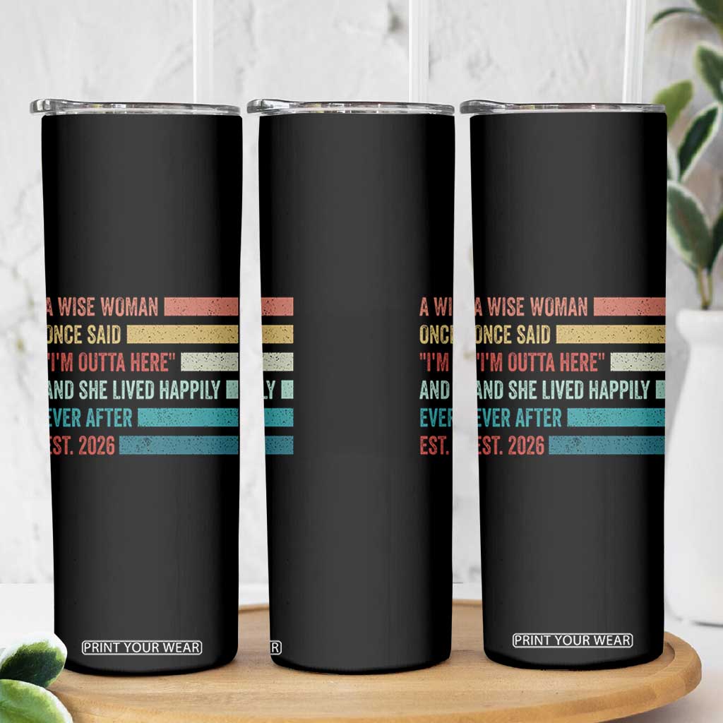 Funny Retired 2026 Skinny Tumbler A Wise Woman Once Said I'm Outta Here Retirement Gift