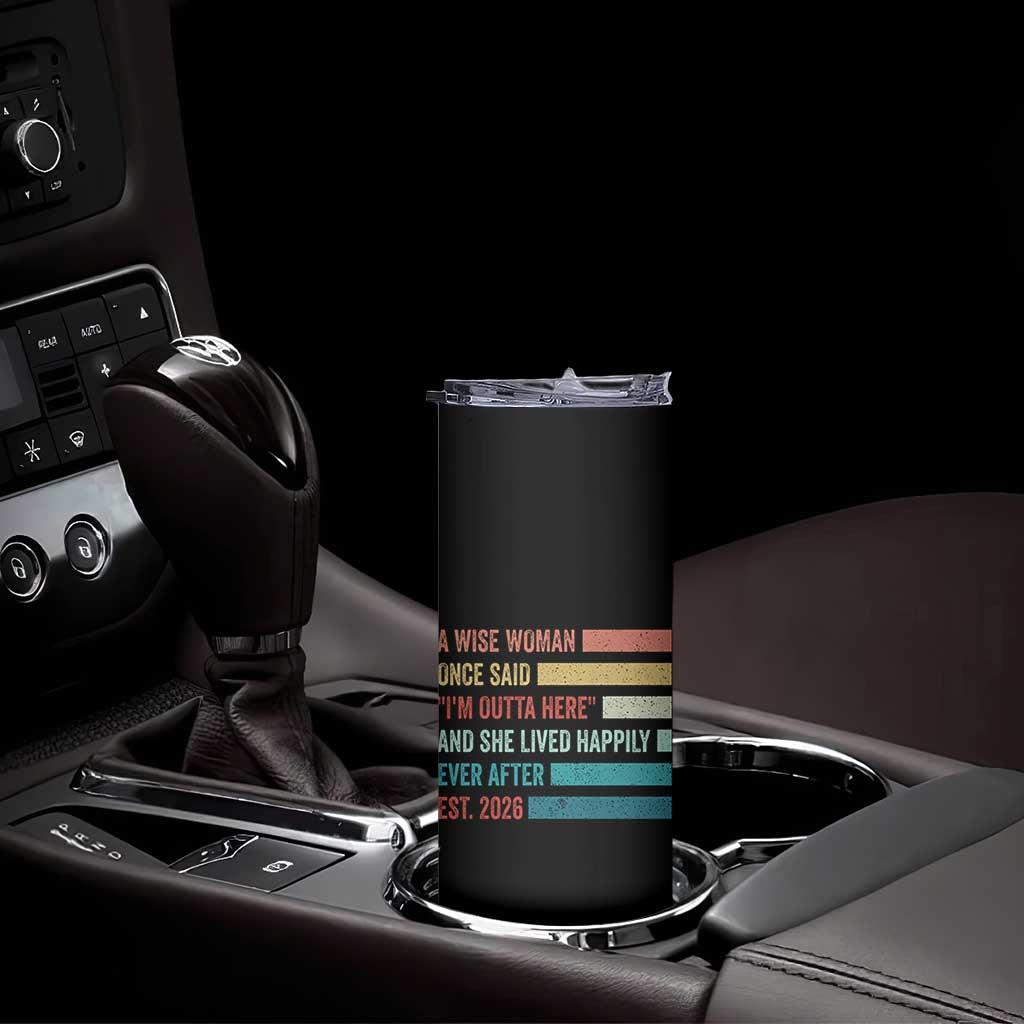 Funny Retired 2026 Skinny Tumbler A Wise Woman Once Said I'm Outta Here Retirement Gift