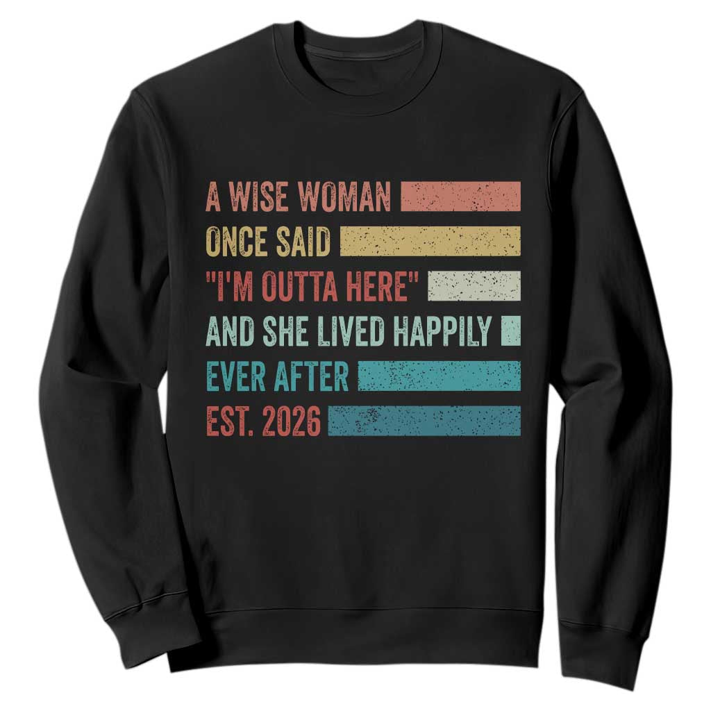Funny Retired 2026 Sweatshirt A Wise Woman Once Said I'm Outta Here Retirement Gift