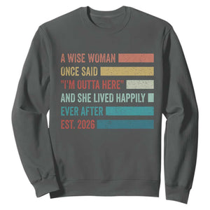 Funny Retired 2026 Sweatshirt A Wise Woman Once Said I'm Outta Here Retirement Gift