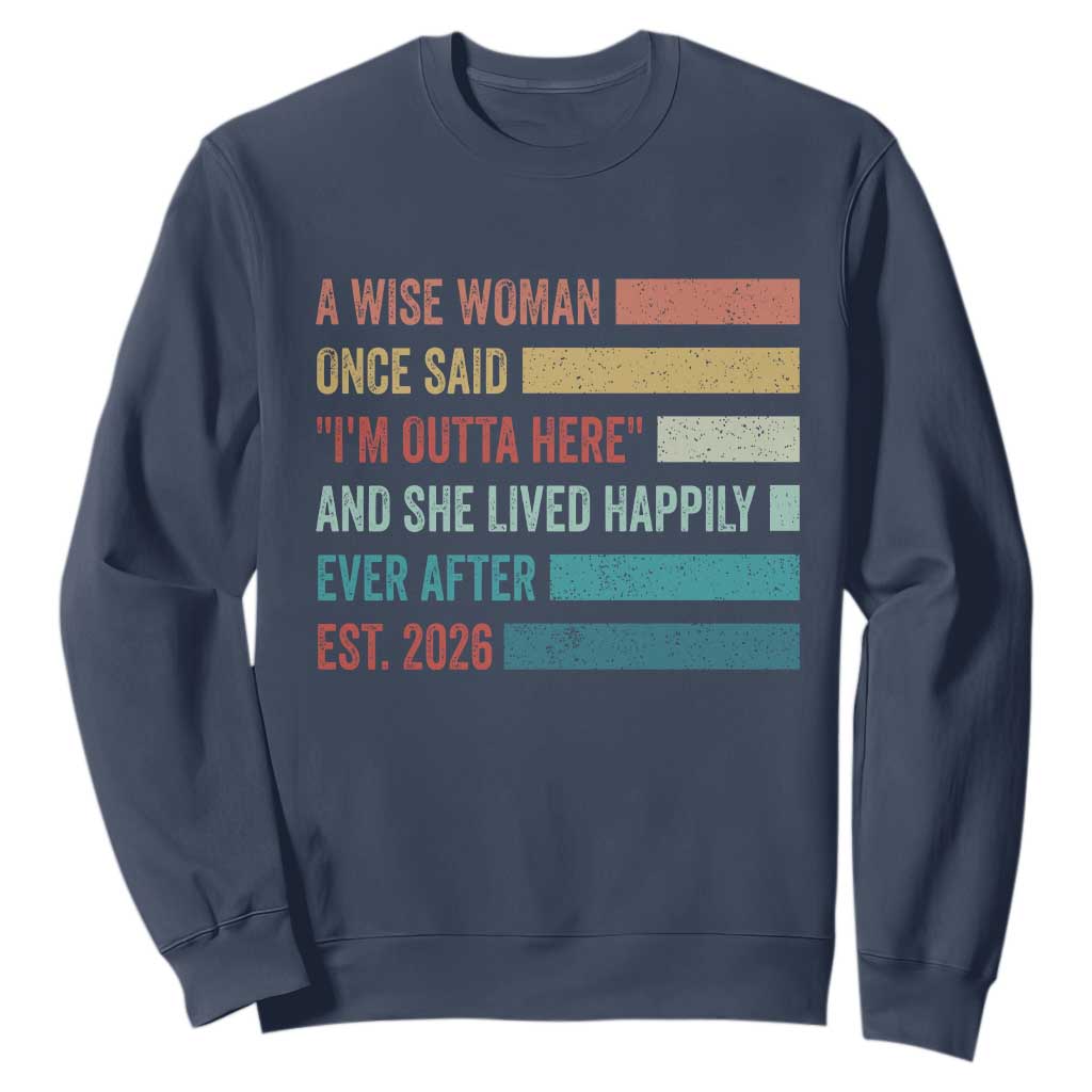 Funny Retired 2026 Sweatshirt A Wise Woman Once Said I'm Outta Here Retirement Gift