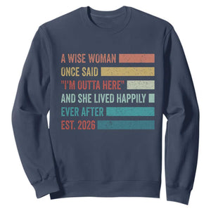 Funny Retired 2026 Sweatshirt A Wise Woman Once Said I'm Outta Here Retirement Gift