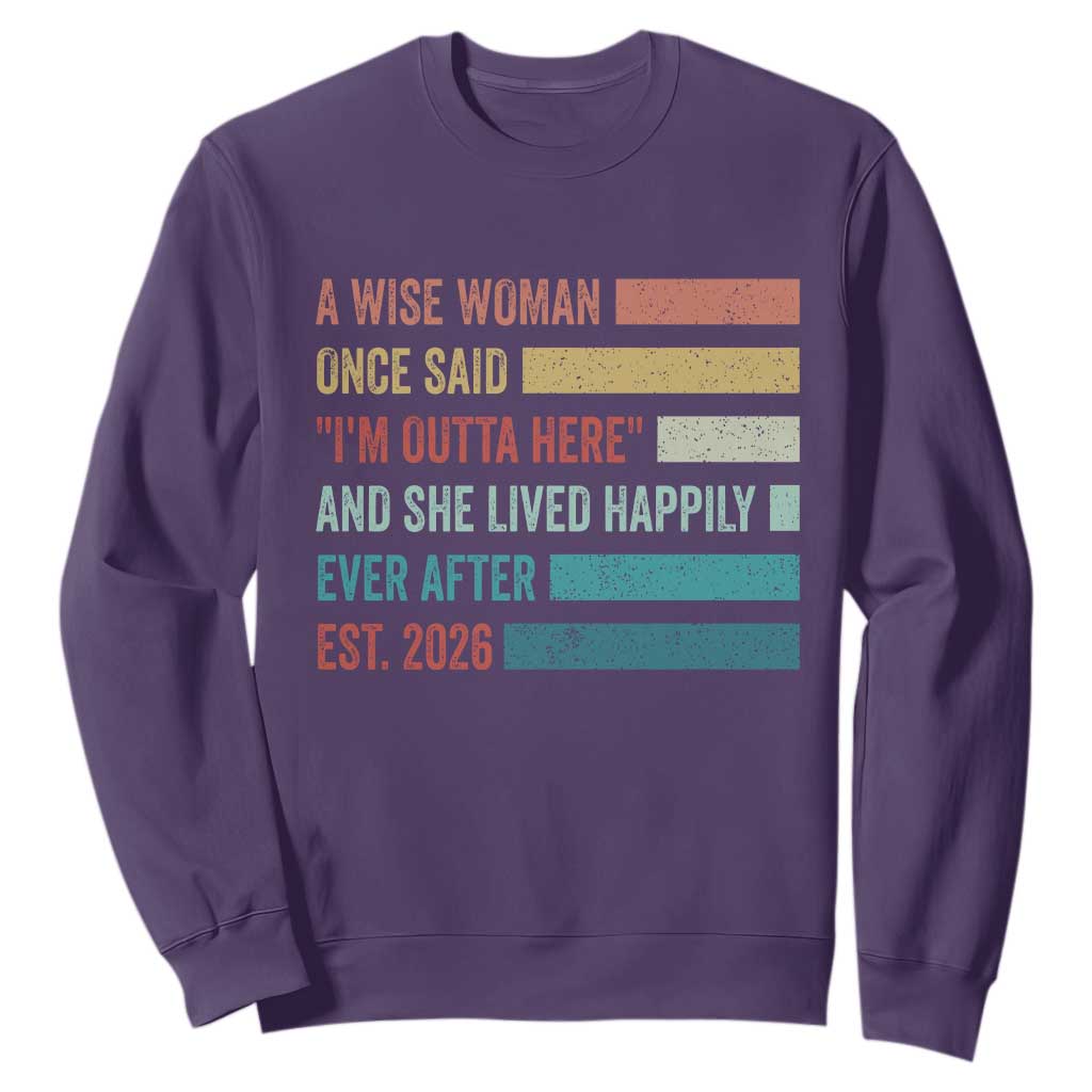 Funny Retired 2026 Sweatshirt A Wise Woman Once Said I'm Outta Here Retirement Gift