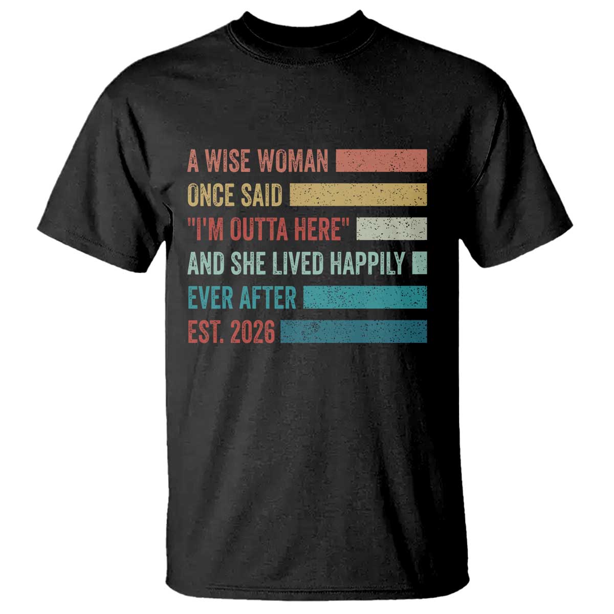 Funny Retired 2026 T Shirt A Wise Woman Once Said I'm Outta Here Retirement Gift TS11 Black Print Your Wear