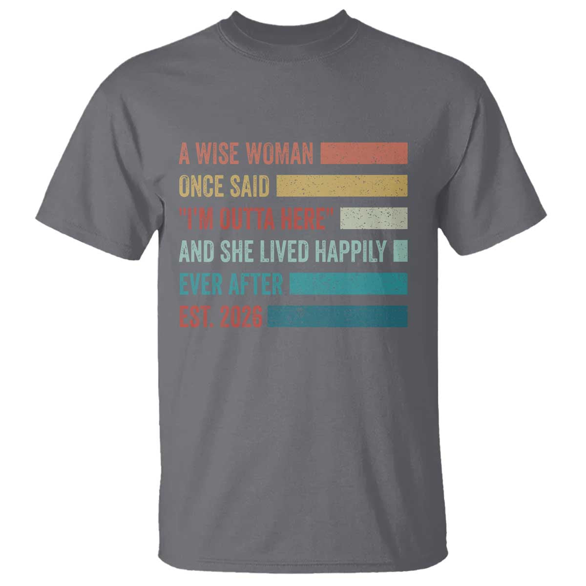 Funny Retired 2026 T Shirt A Wise Woman Once Said I'm Outta Here Retirement Gift