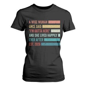 Funny Retired 2026 T Shirt For Women A Wise Woman Once Said I'm Outta Here Retirement Gift