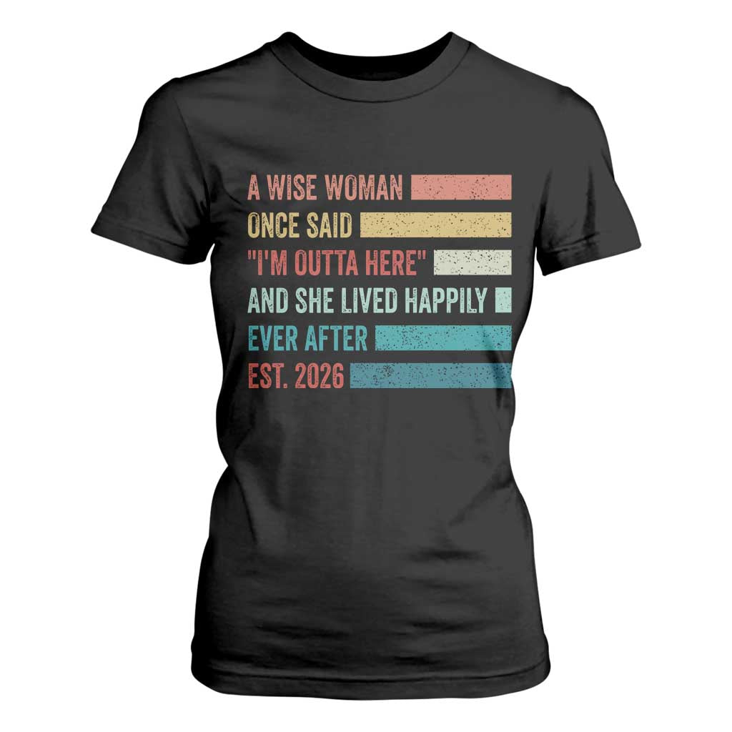Funny Retired 2026 T Shirt For Women A Wise Woman Once Said I'm Outta Here Retirement Gift TS11 Black Print Your Wear
