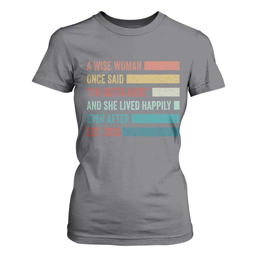 Funny Retired 2026 T Shirt For Women A Wise Woman Once Said I'm Outta Here Retirement Gift