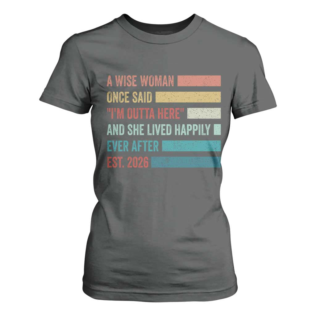 Funny Retired 2026 T Shirt For Women A Wise Woman Once Said I'm Outta Here Retirement Gift