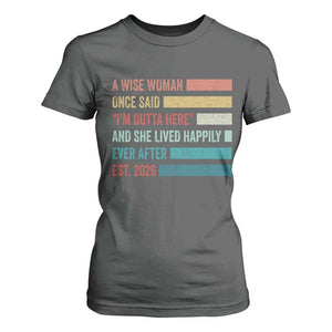 Funny Retired 2026 T Shirt For Women A Wise Woman Once Said I'm Outta Here Retirement Gift