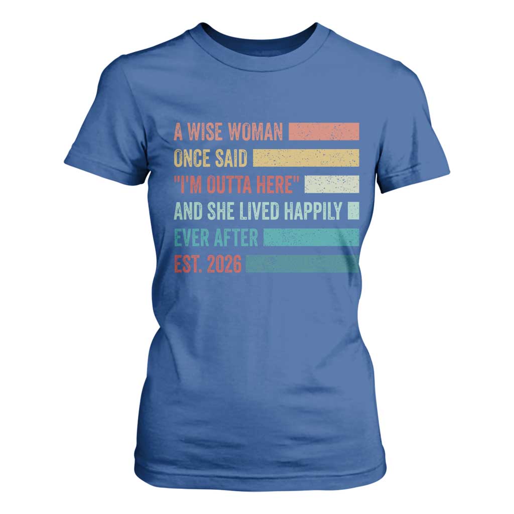 Funny Retired 2026 T Shirt For Women A Wise Woman Once Said I'm Outta Here Retirement Gift