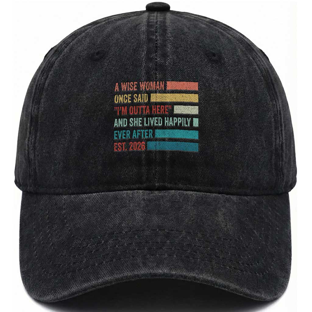 Funny Retired 2026 Washed Cotton Baseball Cap A Wise Woman Once Said I'm Outta Here Retirement Gift TS11 Print Your Wear