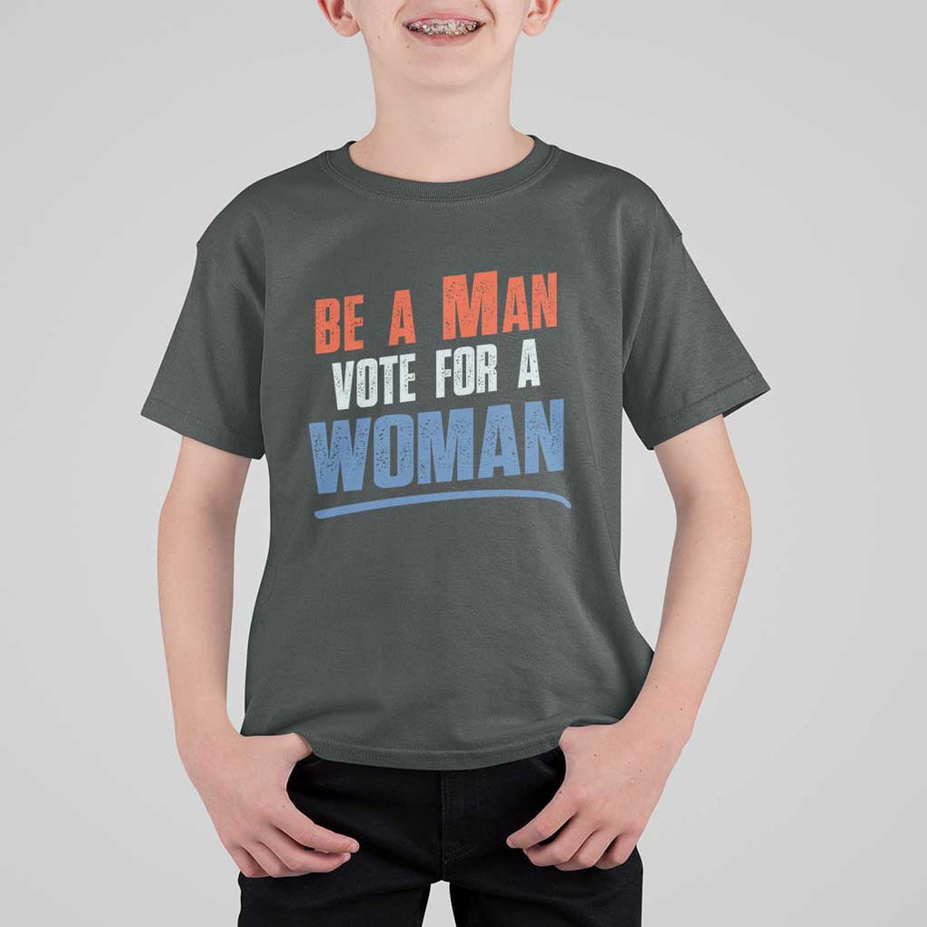 Harris Supporter 2024 T Shirt For Kid Be A Man Vote For A Woman TS11 Dark Heather Print Your Wear