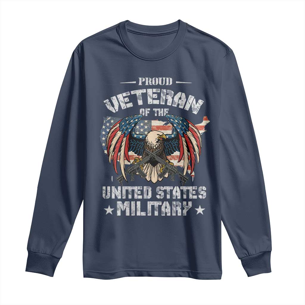 Proud Veteran Of The Military Long Sleeve Shirt Veteran's Day Eagle American Flag TS11 Navy Print Your Wear