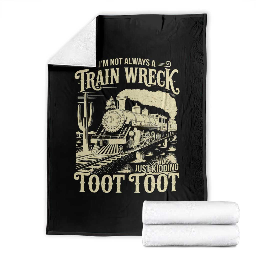 Funny I Am Not Always A Train Wreck Just Kidding Toot Toot Throw Blanket TS11 Black Print Your Wear