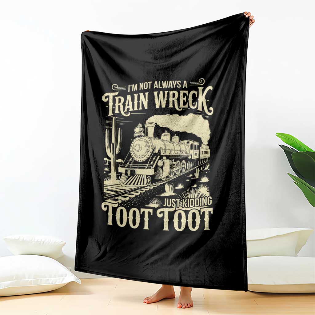 Funny I Am Not Always A Train Wreck Just Kidding Toot Toot Throw Blanket TS11 Print Your Wear