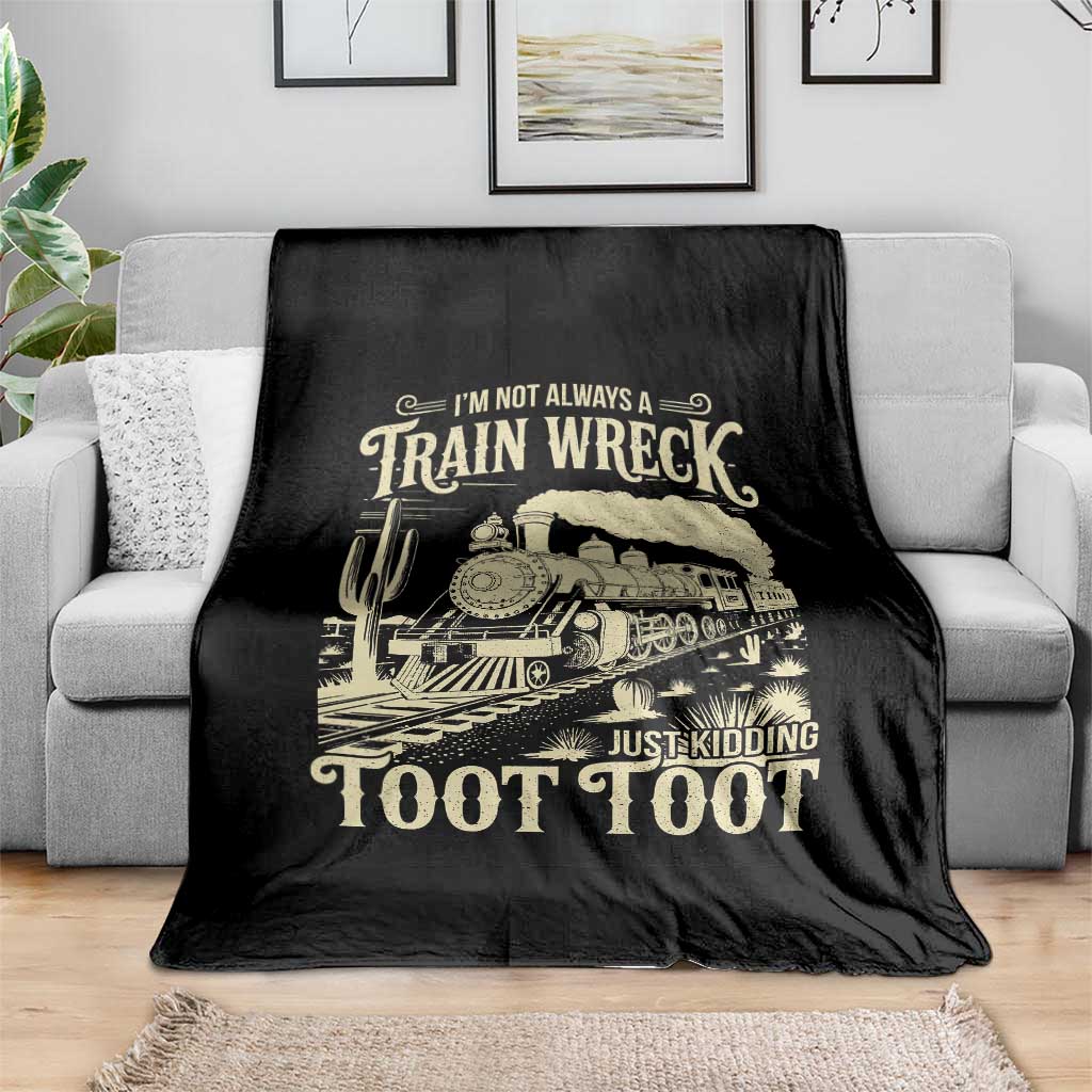 Funny I Am Not Always A Train Wreck Just Kidding Toot Toot Throw Blanket TS11 Print Your Wear