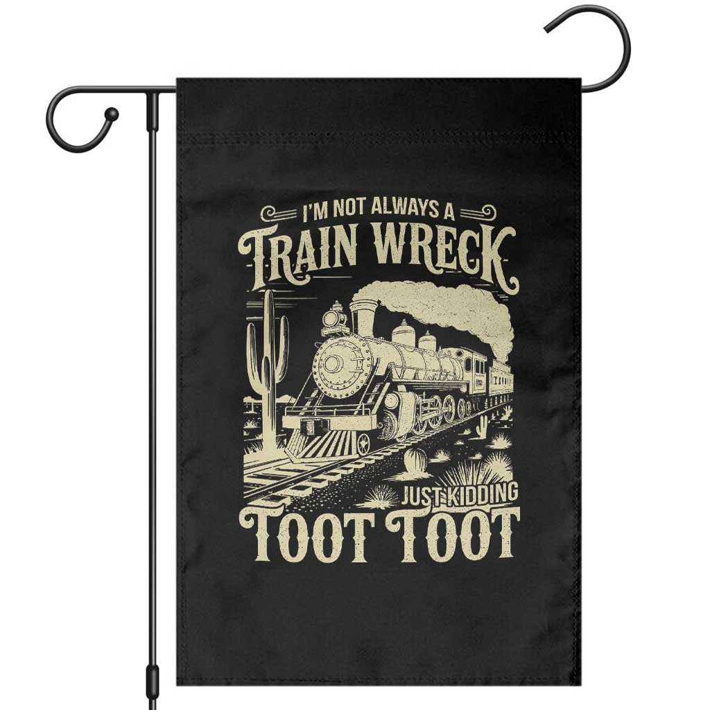 Funny I Am Not Always A Train Wreck Just Kidding Toot Toot Garden Flag TS11 Black Print Your Wear