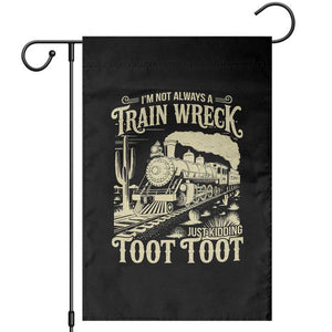 Funny I Am Not Always A Train Wreck Just Kidding Toot Toot Garden Flag TS11 Black Print Your Wear