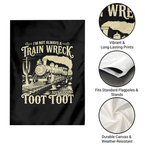Funny I Am Not Always A Train Wreck Just Kidding Toot Toot Garden Flag TS11 Print Your Wear