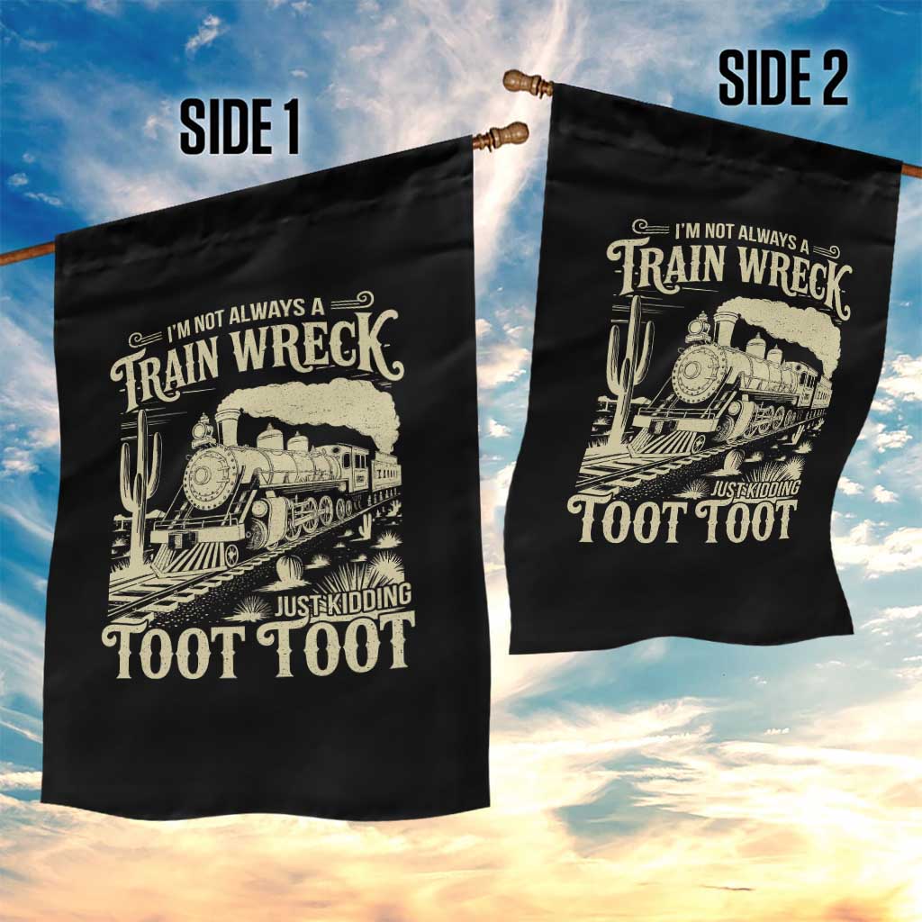 Funny I Am Not Always A Train Wreck Just Kidding Toot Toot Garden Flag TS11 Print Your Wear
