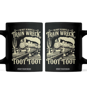 Funny I Am Not Always A Train Wreck Just Kidding Toot Toot Coffee Mug TS11 Black Print Your Wear